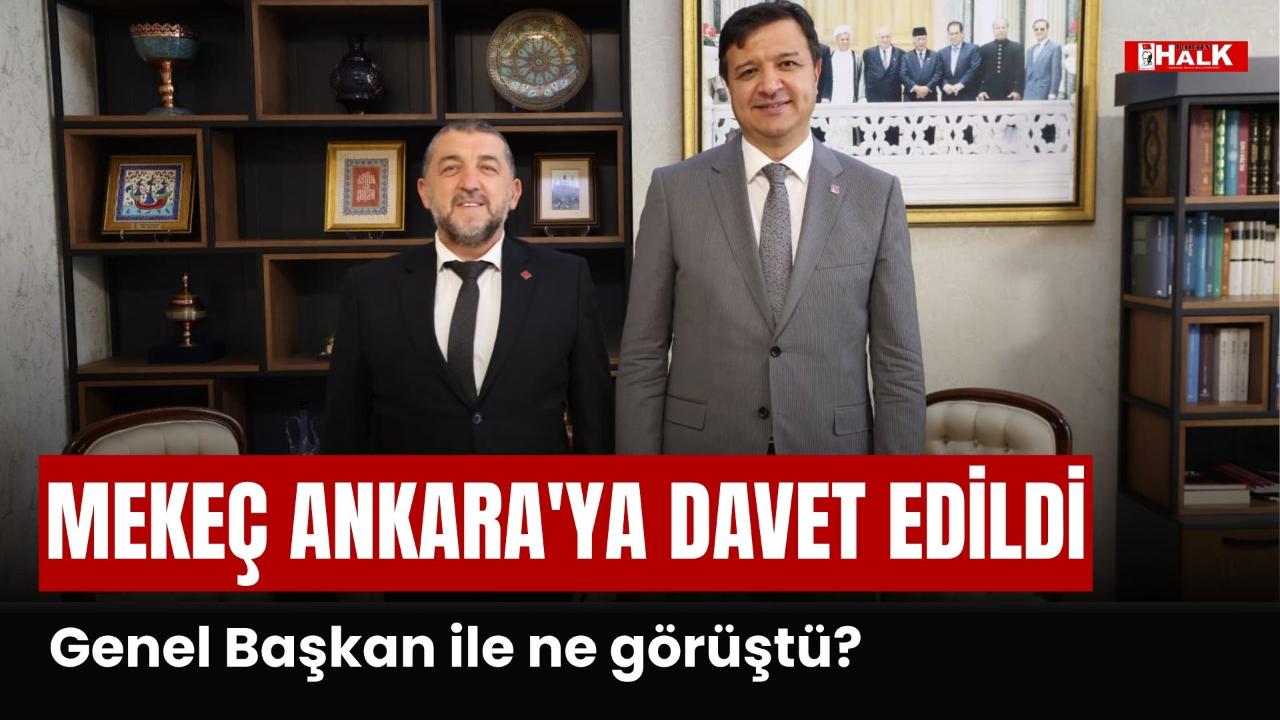 MEKEÇ ANKARA'YA DAVET EDİLDİ