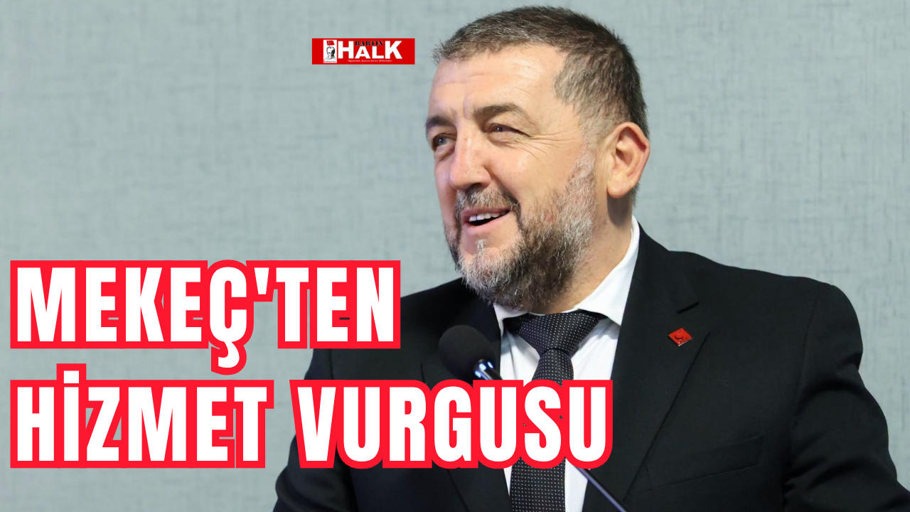 Mekeç'ten hizmet vurgusu