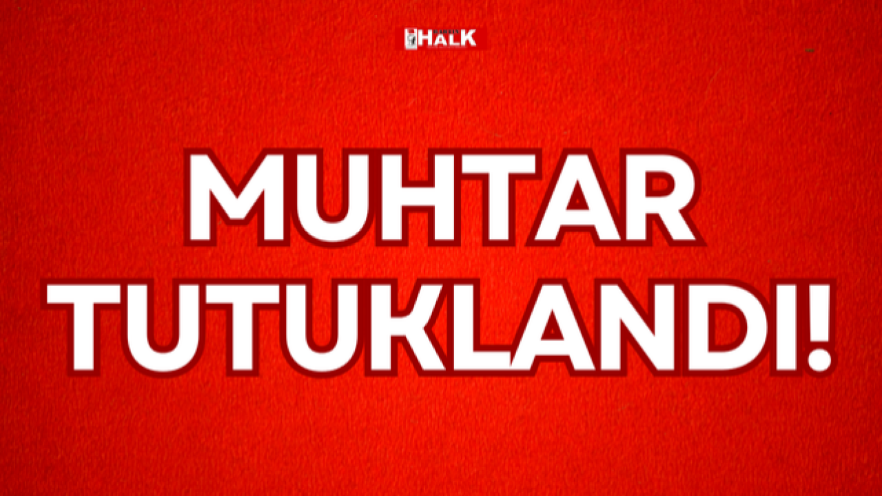 MUHTAR TUTUKLANDI!
