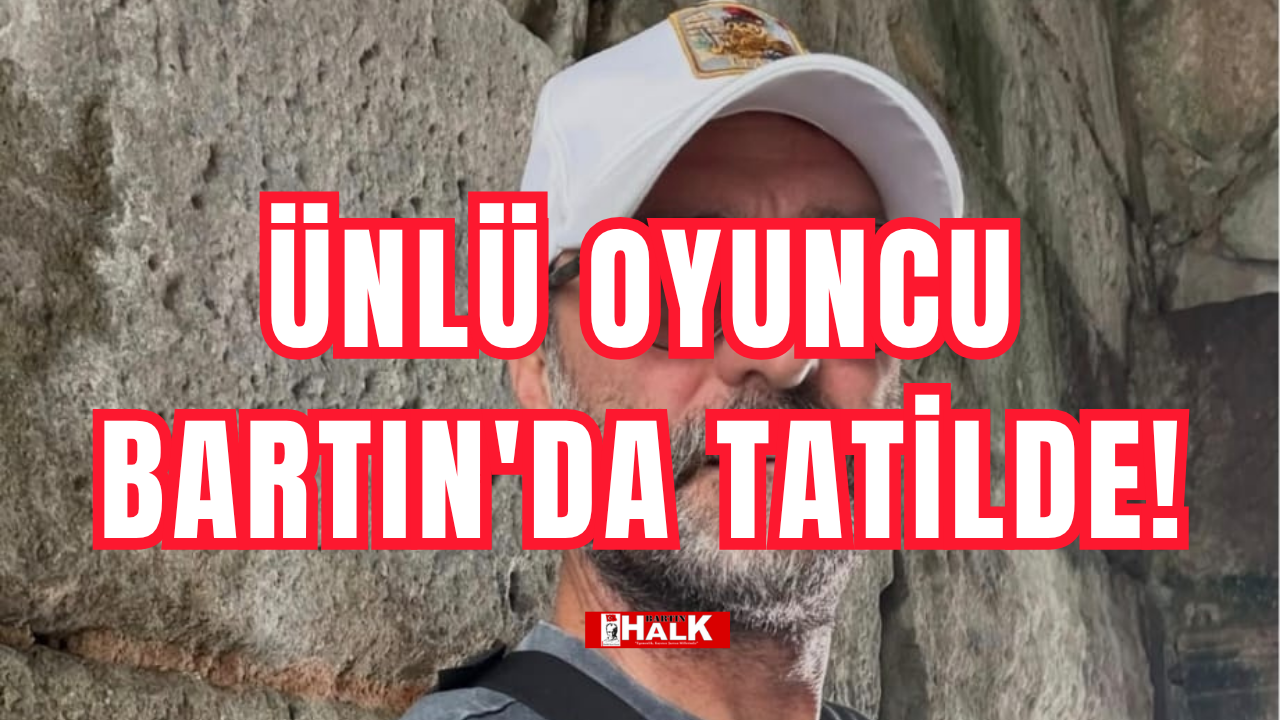 Ünlü oyuncu Bartın'da tatilde!