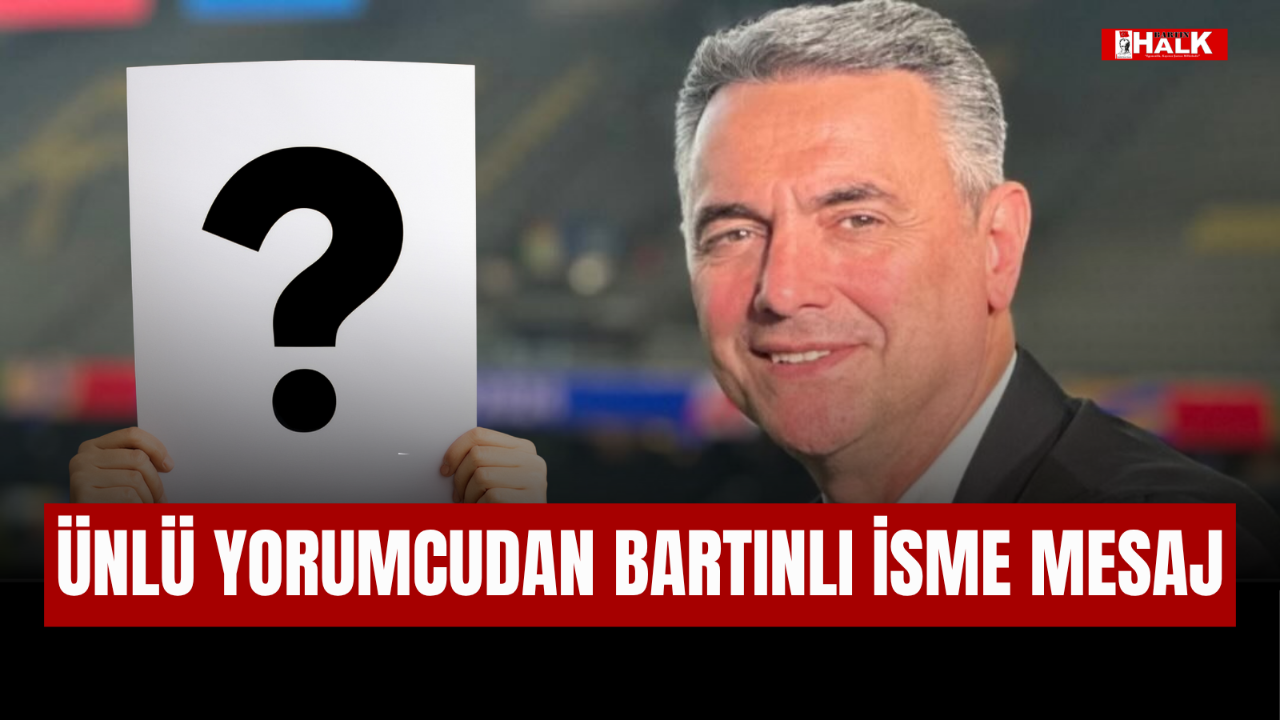 ÜNLÜ YORUMCUDAN BARTINLI İSME SELAM