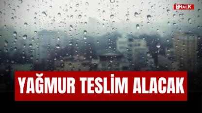 YAĞMUR TESLİM ALACAK