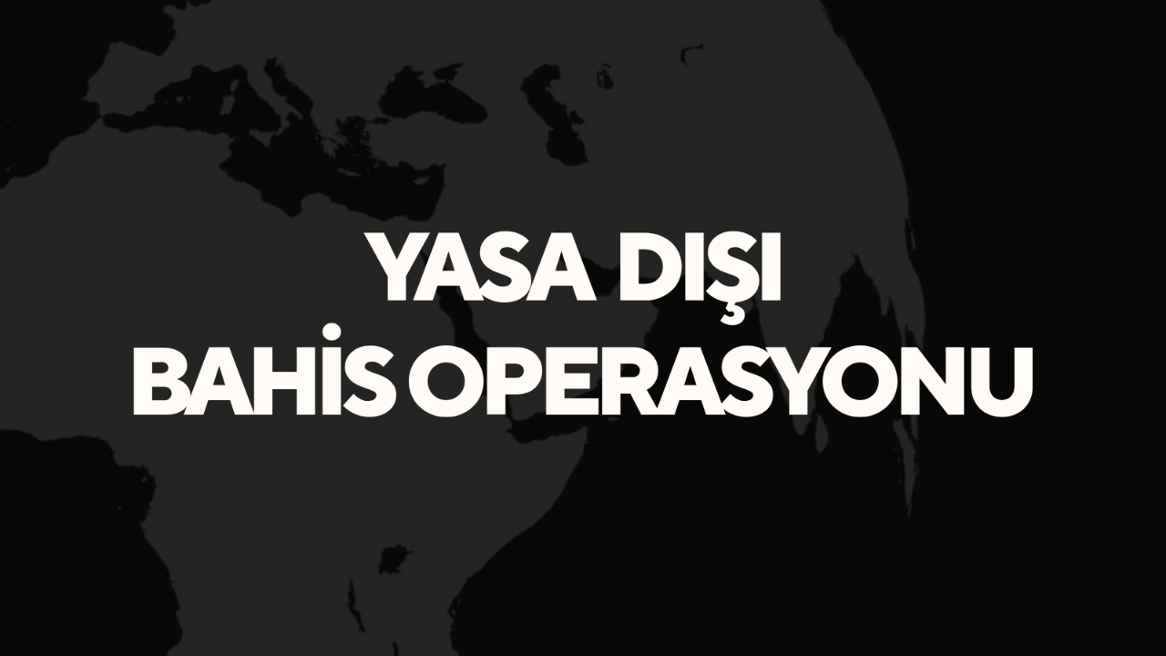YASA DIŞI BAHİS OPERASYONU