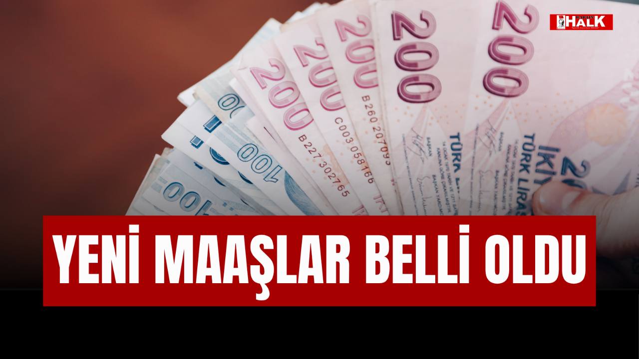 YENİ MAAŞLAR BELLİ OLDU